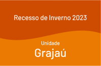 Recesso de Inverno 2023 - Unidade Grajaú